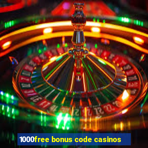 1000free bonus code casinos