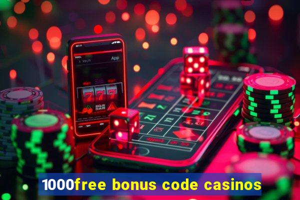 1000free bonus code casinos