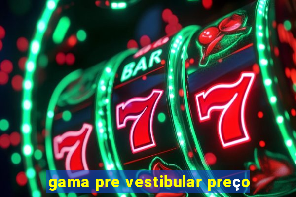 gama pre vestibular preço