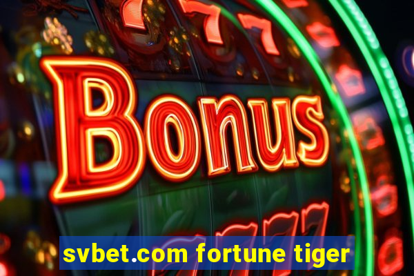 svbet.com fortune tiger