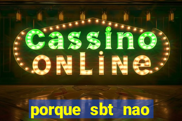 porque sbt nao pega na tv digital