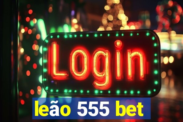 leão 555 bet