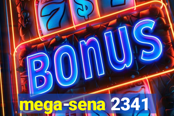 mega-sena 2341