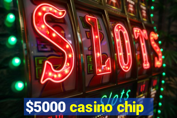 $5000 casino chip