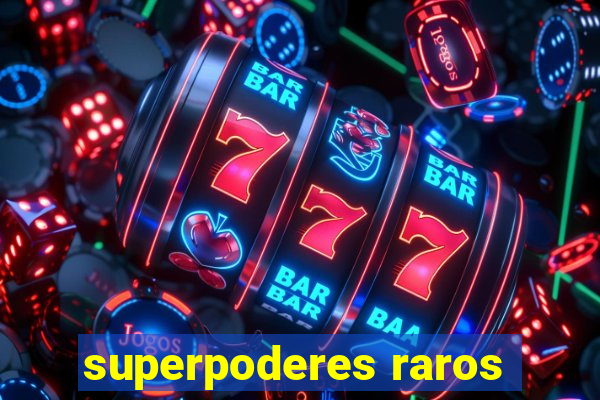 superpoderes raros