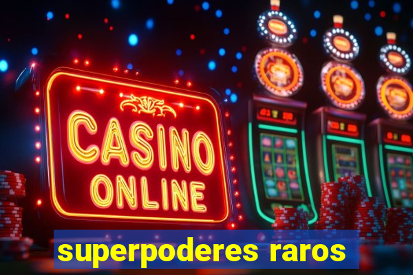 superpoderes raros