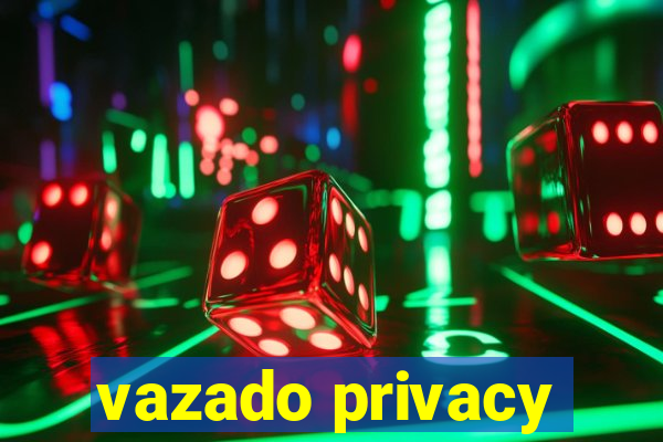 vazado privacy