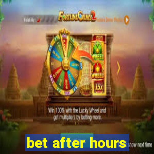 bet after hours