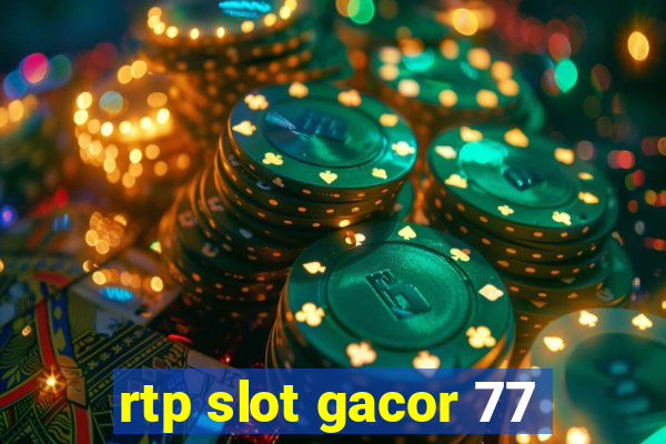 rtp slot gacor 77