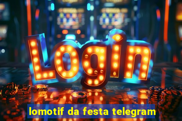 lomotif da festa telegram