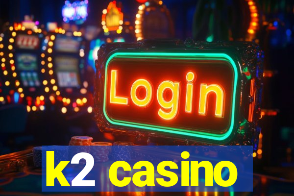 k2 casino