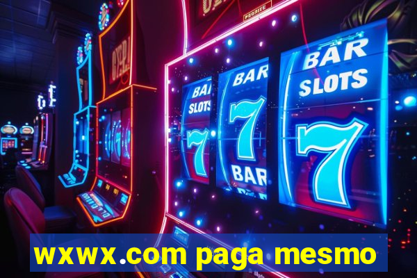 wxwx.com paga mesmo