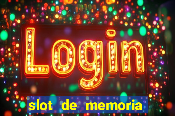 slot de memoria ram parou de funcionar