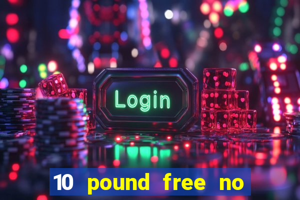 10 pound free no deposit casino bonus