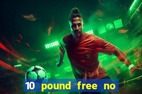 10 pound free no deposit casino bonus