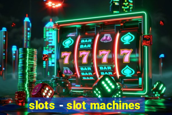 slots - slot machines