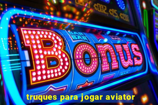 truques para jogar aviator