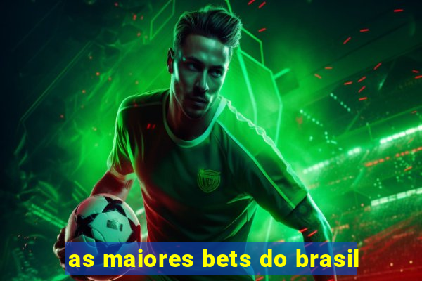 as maiores bets do brasil