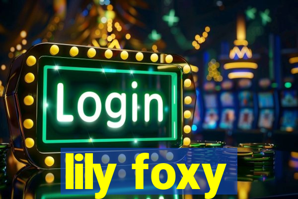 lily foxy