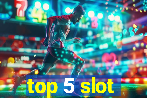 top 5 slot