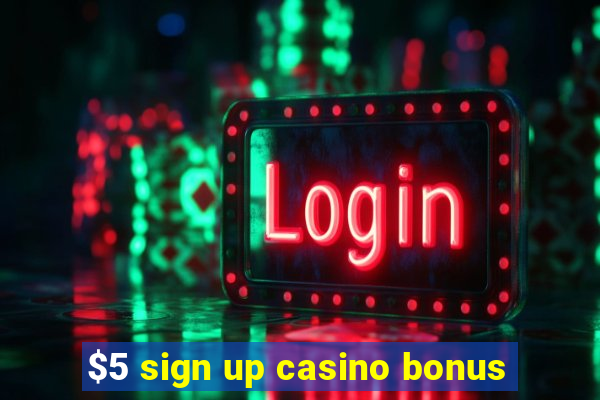 $5 sign up casino bonus