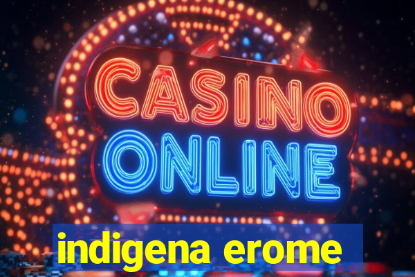 indigena erome