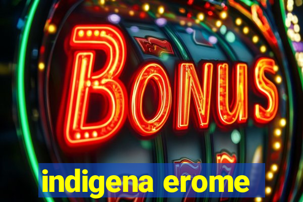 indigena erome