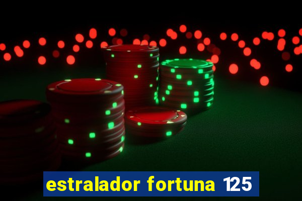 estralador fortuna 125