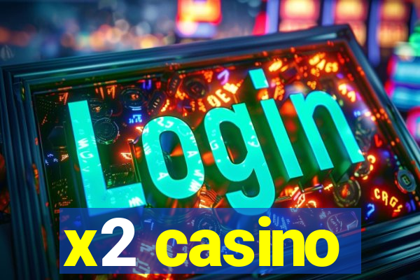 x2 casino