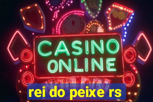 rei do peixe rs