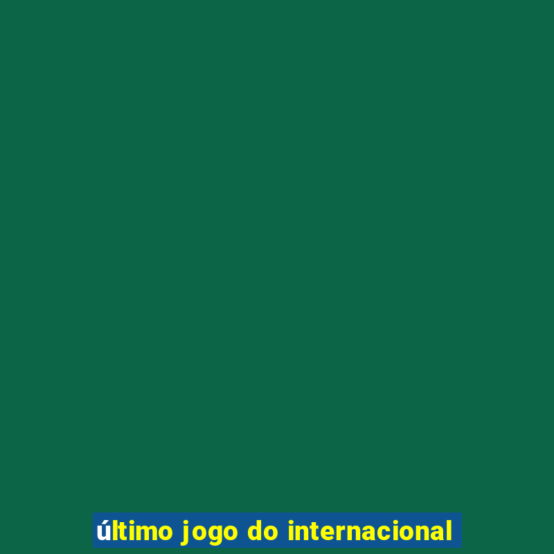 último jogo do internacional