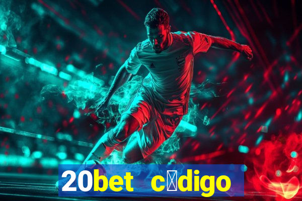 20bet c贸digo b么nus 5 reais