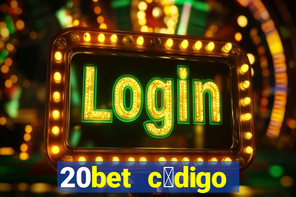 20bet c贸digo b么nus 5 reais