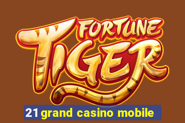 21 grand casino mobile