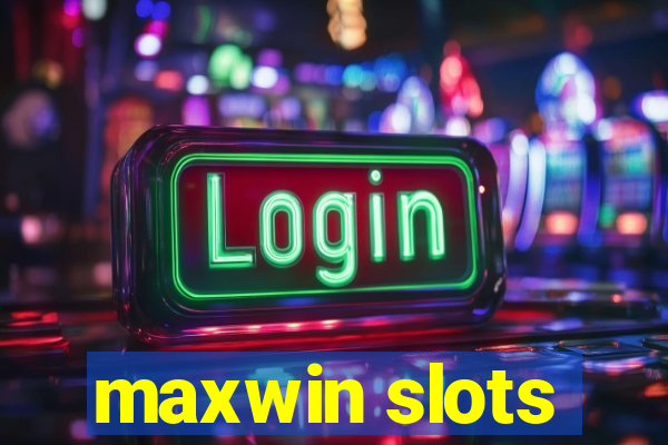 maxwin slots