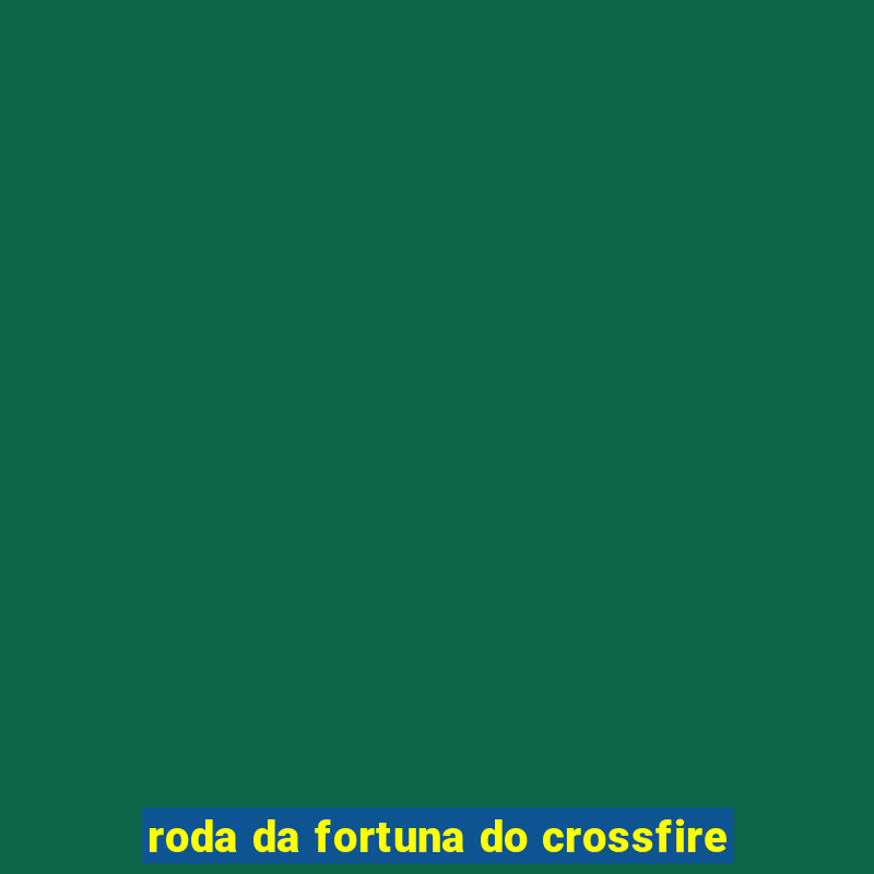 roda da fortuna do crossfire