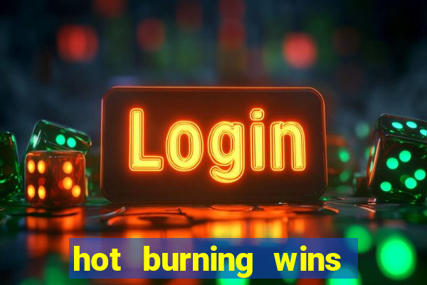 hot burning wins slot free