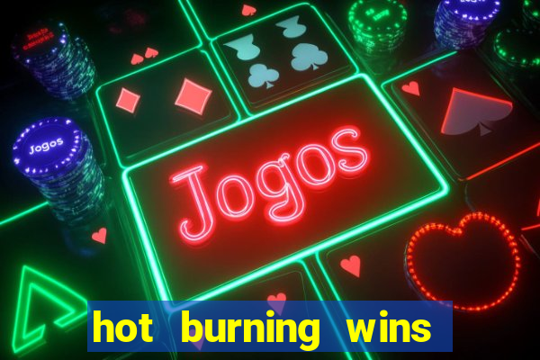 hot burning wins slot free