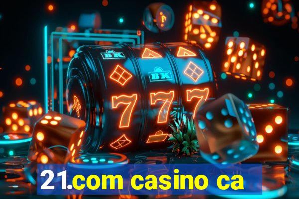 21.com casino ca