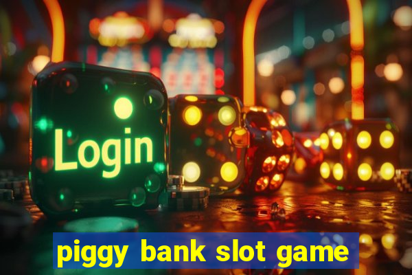 piggy bank slot game