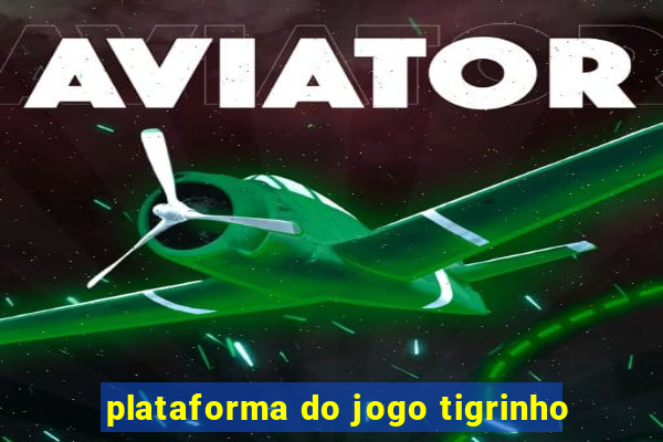 plataforma do jogo tigrinho