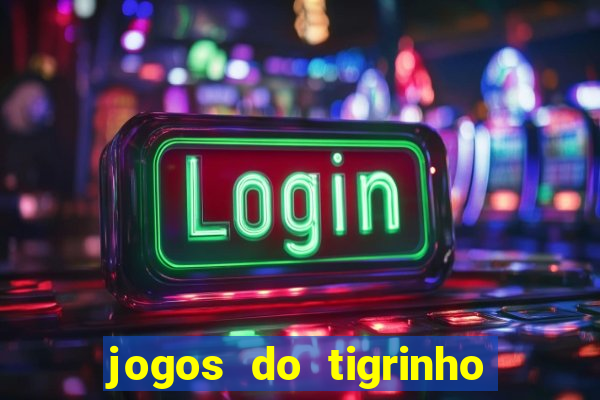 jogos do tigrinho que dá b?nus