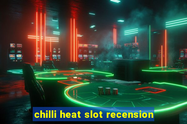 chilli heat slot recension