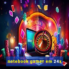 notebook gamer em 24x