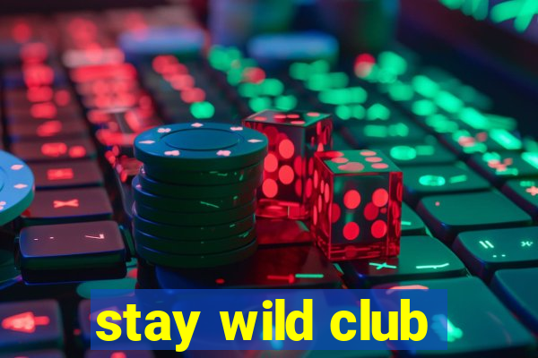 stay wild club