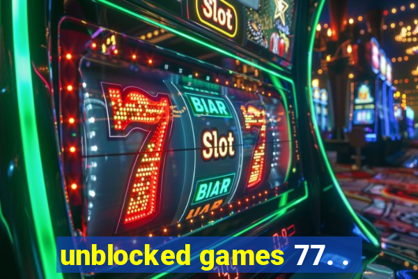 unblocked games 77. .