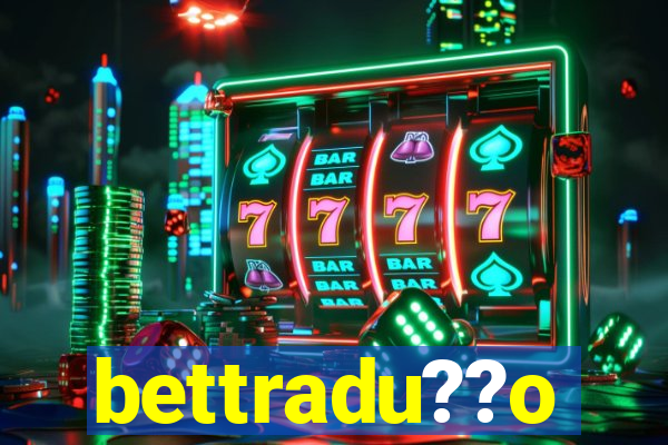 bettradu??o