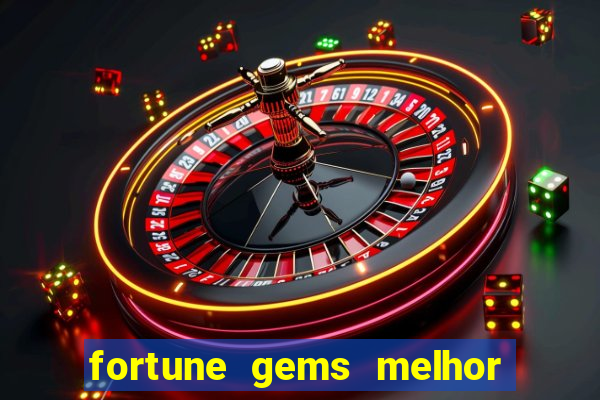 fortune gems melhor horario para jogar