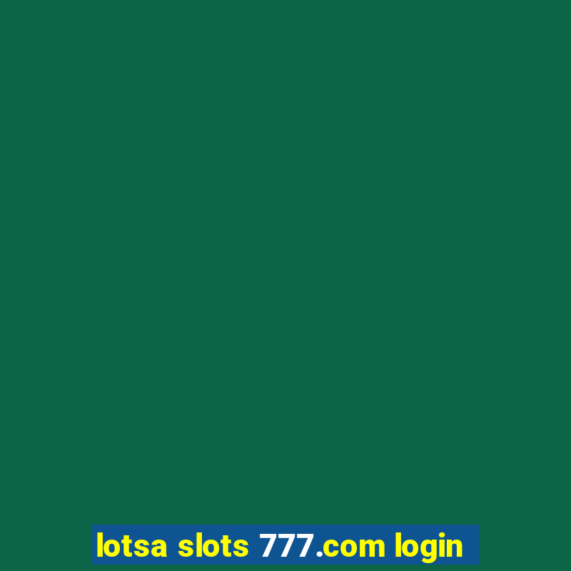 lotsa slots 777.com login