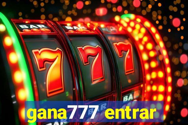 gana777 entrar